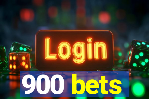 900 bets